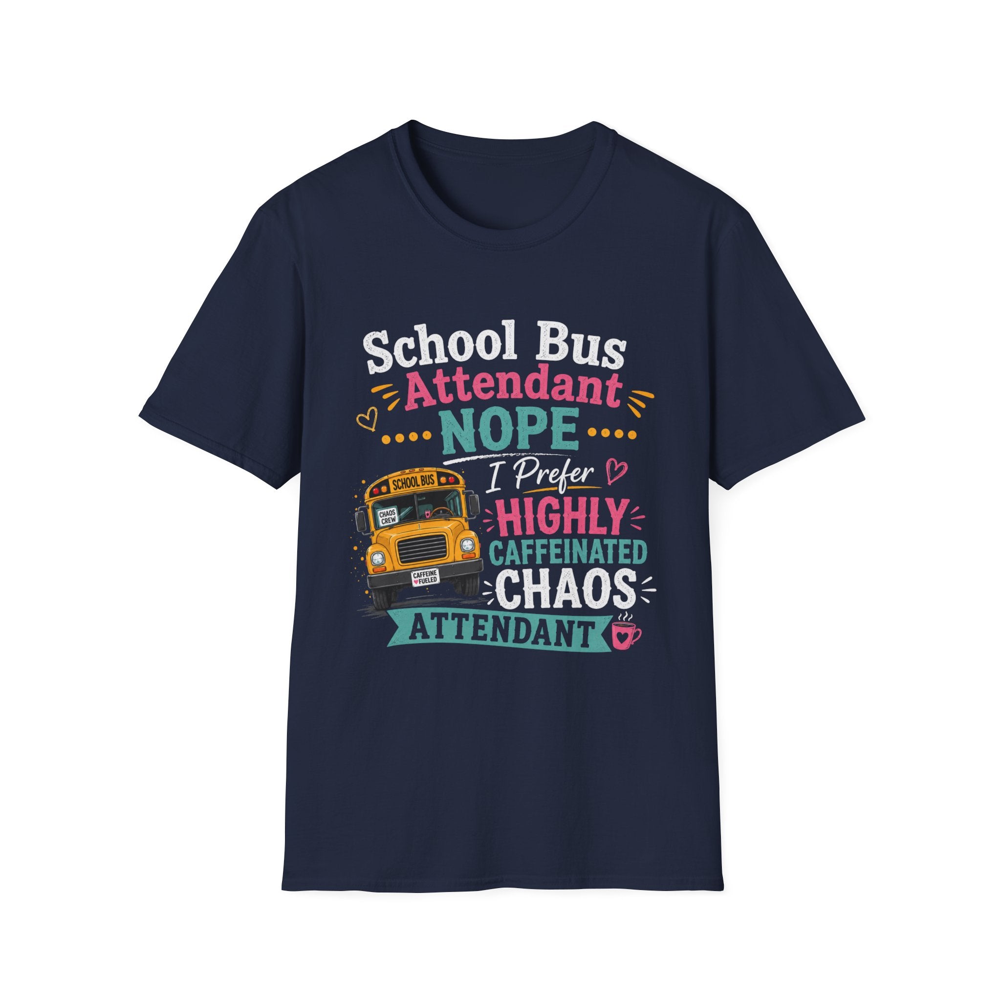 School Bus Attendant T-Shirt — "Nope I Prefer Highly Caffeinated Chaos" Funny Bus Attendant Tee
