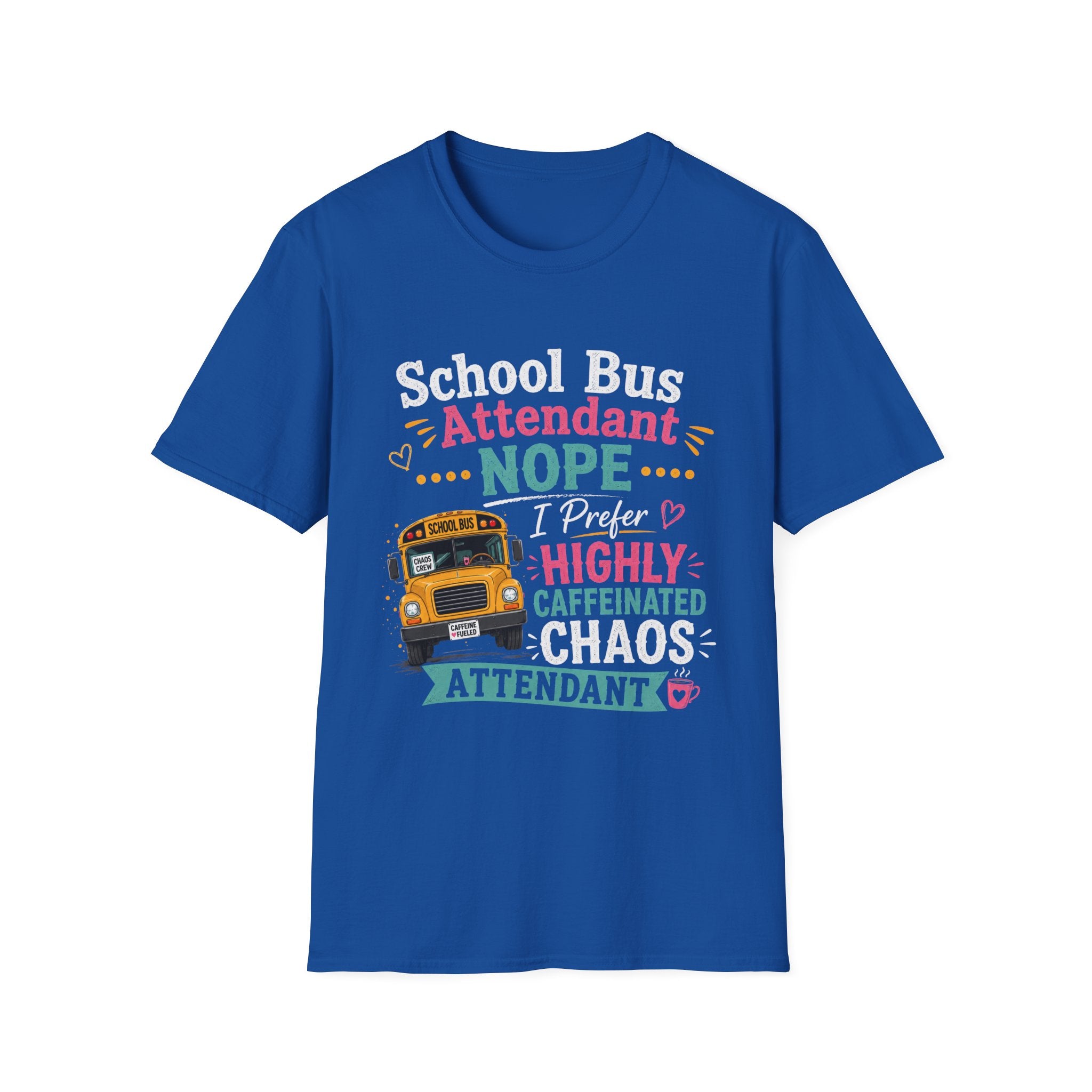 School Bus Attendant T-Shirt — "Nope I Prefer Highly Caffeinated Chaos" Funny Bus Attendant Tee