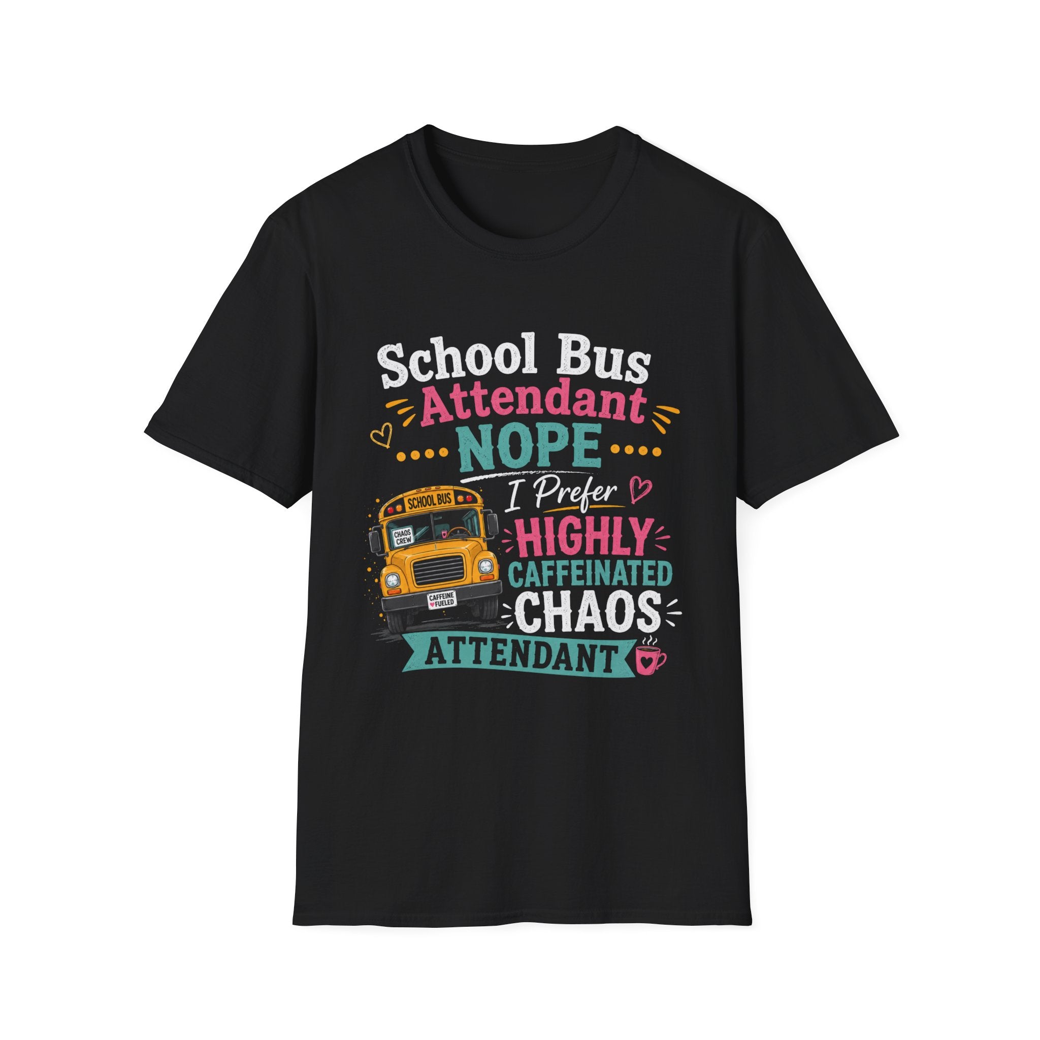 School Bus Attendant T-Shirt — "Nope I Prefer Highly Caffeinated Chaos" Funny Bus Attendant Tee