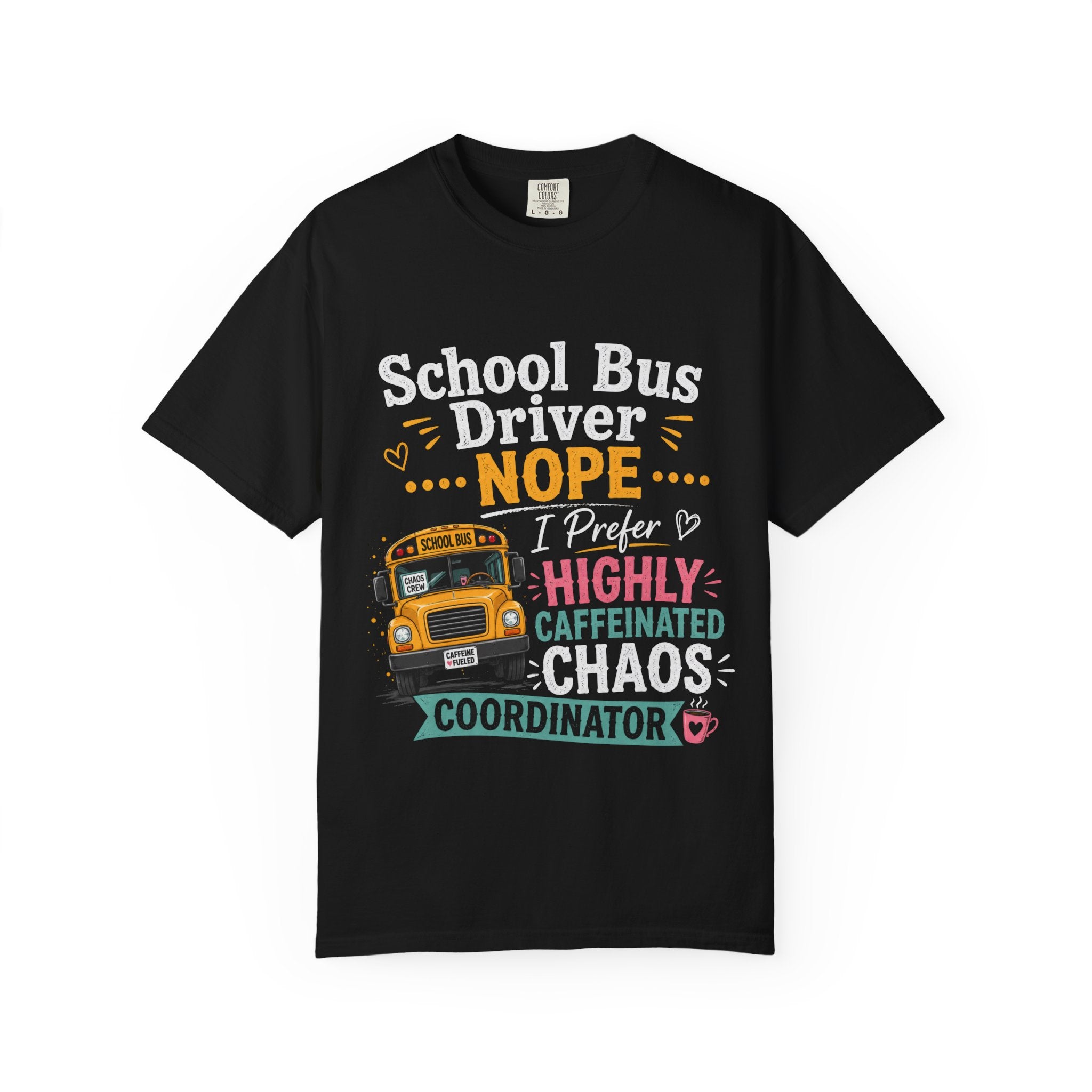 School Bus Driver T-Shirt — "Nope, Highly Caffeinated Chaos Coordinator"