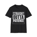 Straight Outta Patience T-Shirt — Funny Statement Graphic Tee