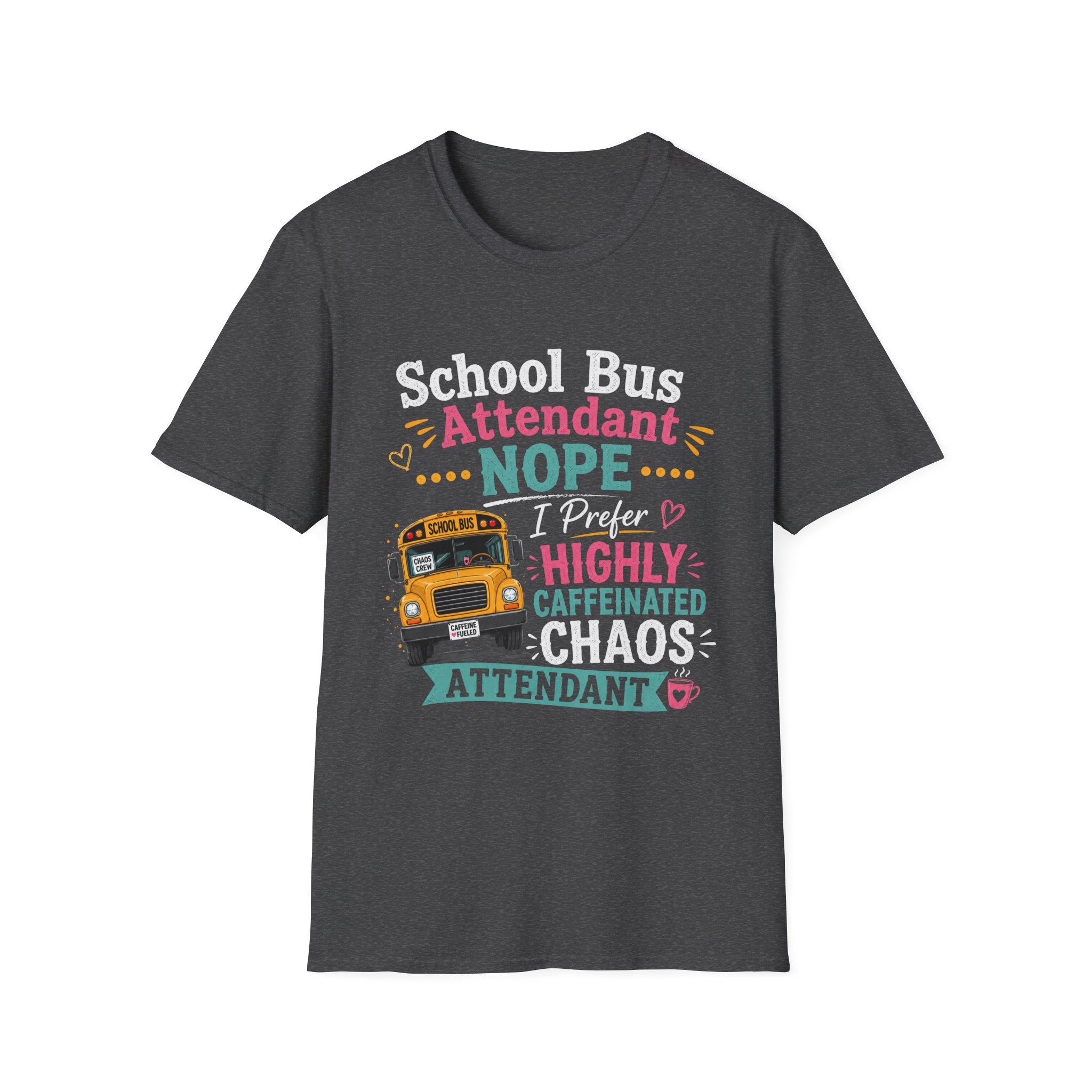 School Bus Attendant T-Shirt — "Nope I Prefer Highly Caffeinated Chaos" Funny Bus Attendant Tee