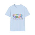 I Survived 180 Days T-Shirt — Funny End of School Teacher/Parent Shirt